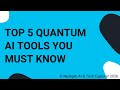 Top 5 Quantum AI Tools You Must Know