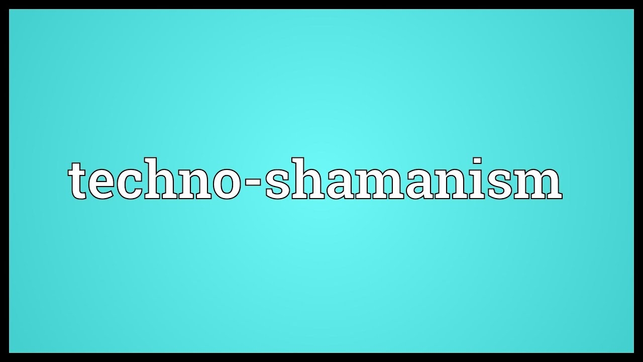 techno-shamanism-meaning-youtube