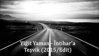 Yiğit Yaman - İntihara Teşvik (2015/RE-EDIT) Resimi