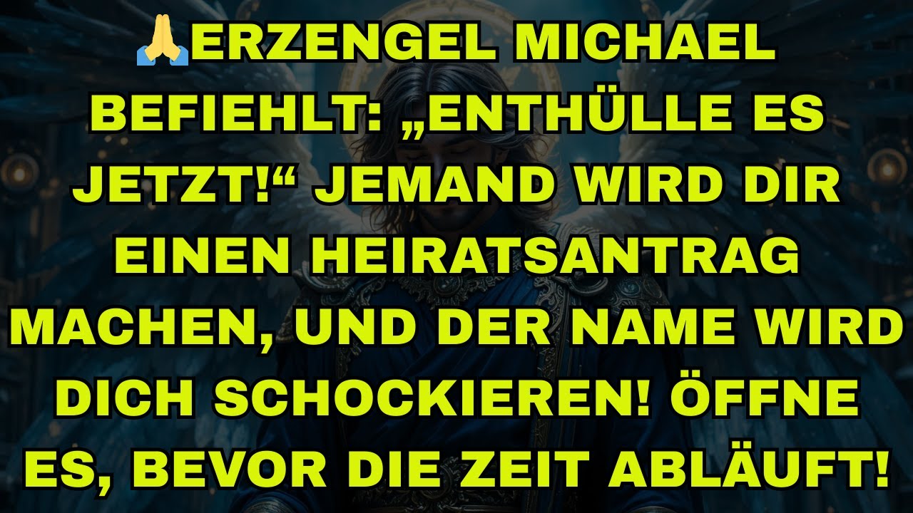 🙏ERZENGEL MICHAEL BEFIEHLT: „ENTHÜLLE ES JETZT!“ JEMAND WIRD DIR EINEN HEIRATSANTRAG MACHEN, UND DER