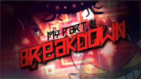 [GP+DECO] My Part in Breakdown - Geometry Dash [READ DESC.]