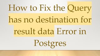 How to Fix the Query has no destination for result data Error in Postgres