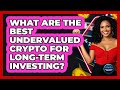 Top Undervalued Cryptos for Long-Term Investment 🔥