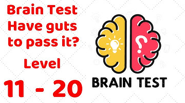 Brain Test - Have guts to pass it? Level 11-20 Walkthrough Solution