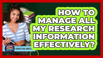 How To Manage All My Research Information Effectively?