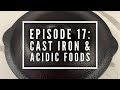 'Basics of Cast Iron' Episode 17: Cast Iron VS Acidic Foods
