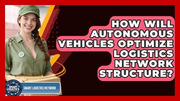 How Will Autonomous Vehicles Optimize Logistics Network Structure? - Smart Logistics Network