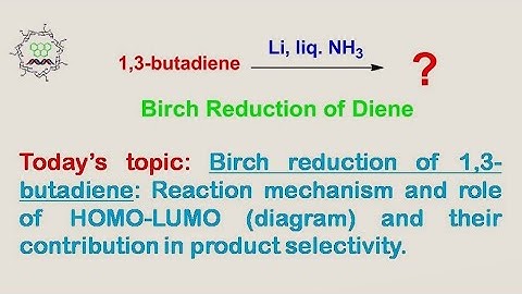 Birch reduction of 1,3-butadiene: Reaction mechanism and role of HOMO-LUMO and product selectivity.