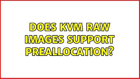 Does KVM raw images support preallocation? (2 Solutions!!)