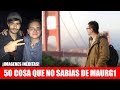 50 cosas que NO SABIAS de MAURG1