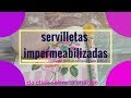 APRENDE A IMPERMEABILIZAR TUS SERVILLETAS