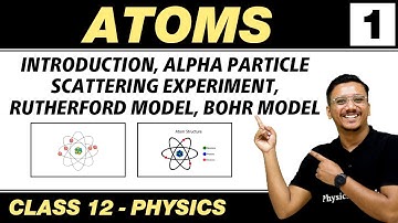 Atoms 01 : Introduction | Alpha Particles Scattering Experiments | Class 12 NCERT
