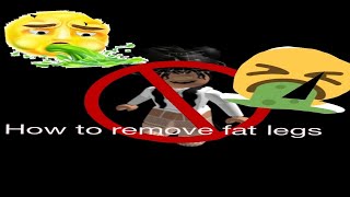 How To Remove Fat Legs On Roblox Very Important Video Youtube - how to get fat legs in roblox