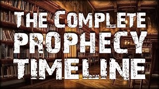 The Complete Prophecy Timeline