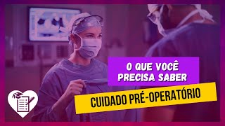 CUIDADO PRÉ-OPERATÓRIO: Preparo pré-cirúrgico, Cuidados pré-operatórios e Orientações pré-cirúrgicas