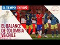 El Tiempo en vivo: El balance del empate entre Chile y Colombia