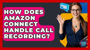 How Does Amazon Connect Handle Call Recording? - Customer Support Coach