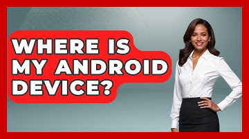 Where Is My Android Device? - Be App Savvy