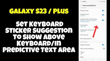 Galaxy S23 / Plus : Set Keyboard Sticker Suggestion To Show Above Keyboard/In Predictive Text Area