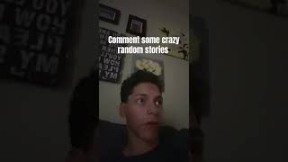 Send me some crazy stories