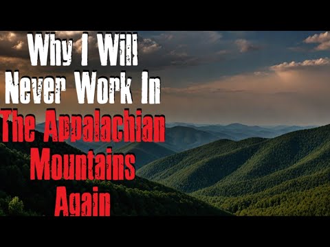 Why I Will Never Work In The Appalachian Mountains Again | Appalachian ...