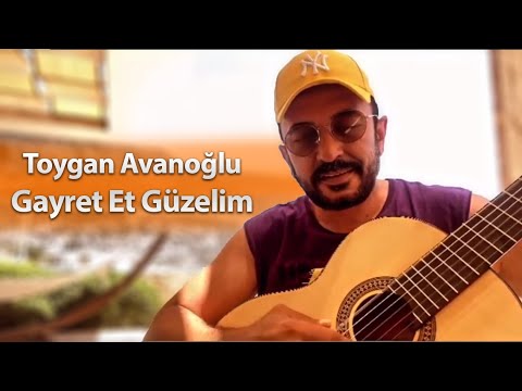 Toygan Avanoğlu - Gayret Et Güzelim