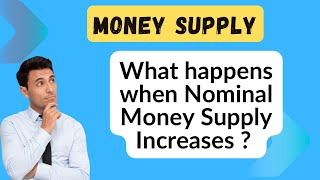 Money Supply | Nominal Money Supply | What happens when Nominal Money Supply increases