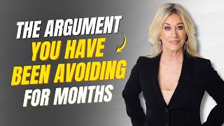 How To Have The Argument You ve Been Avoiding