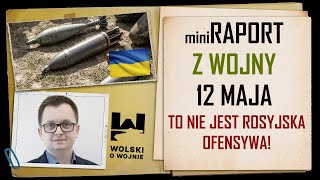 UKRAINA miniRAPORT z WALK 12 MAJA 2024. To nie jest rosyjska ofensywa!