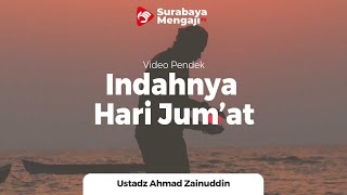 Indahnya Hari Jum'at - Ustadz Ahmad Zainuddin Al-BAnjary, Lc