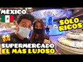 ESTE SI ES! EL SUPERMERCADO MÁS LUJOSO DE MÉXICO - SOLO MILLONARIOS