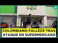 Sujeto colombiano fallece tras disparo en supermercado de independencia