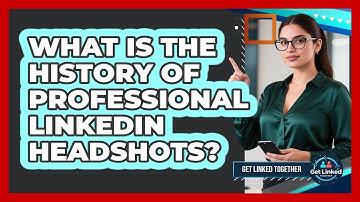 What Is The History Of Professional LinkedIn Headshots? - Get Linked Together