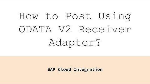 OData Receiver Adapter in SAP CPI || Guide for posting data step by step