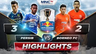 HIGHGLIGHTS PERSIB VS BORNEO (FT: 3-2) - KRATINGDAENG PIALA INDONESIA