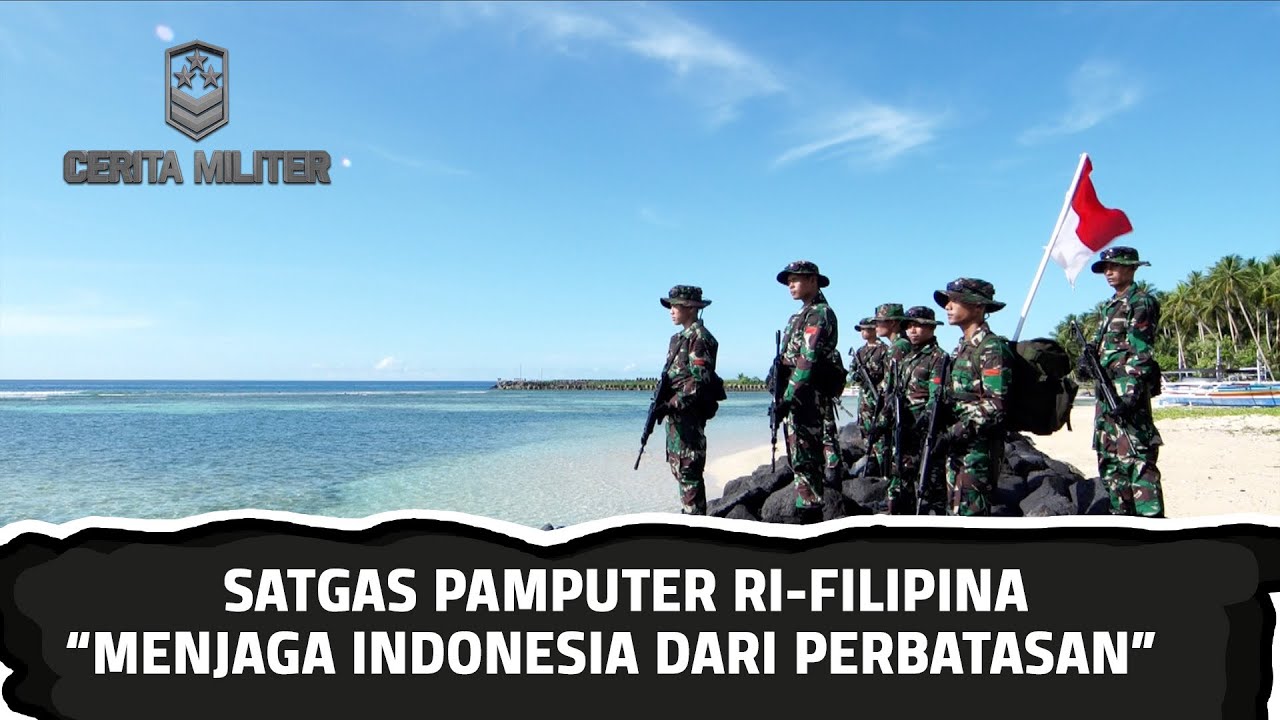 Satgas Pamputer RI-Filipina, Menjaga Indonesia Dari Perbatasan | Cerita Militer (1)
