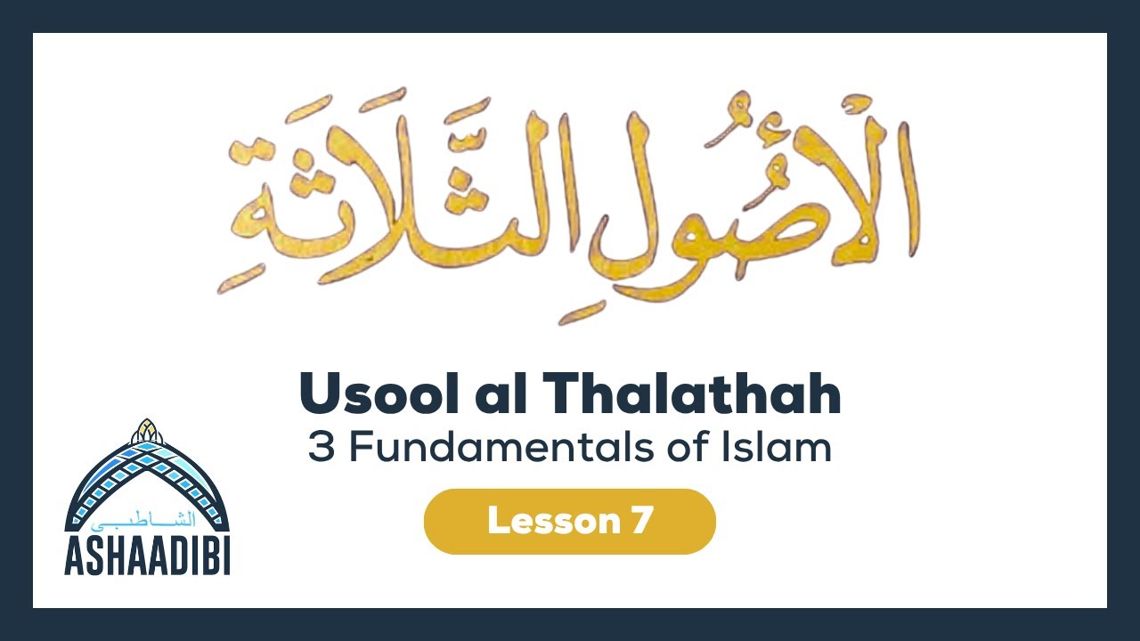 Aqeedah • Usool al Thalathah (3 Fundamental Principals of Islam) • Delivered by Ahmed • Lesson 7