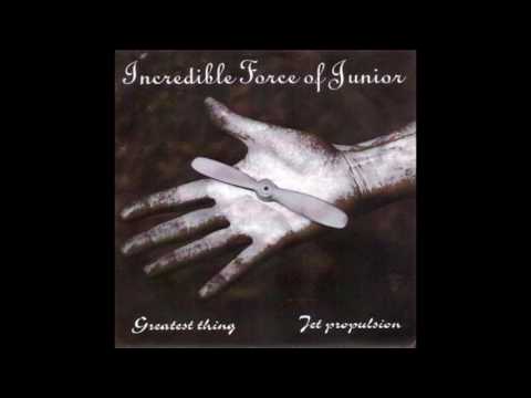 Incredible Forces of Junior - Greatest Thing