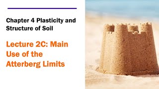 Chapter 4 Plasticity and Structure of Soil - Lecture 2C: Main Use of Atterberg Limits