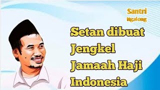 Gus Baha | Setan dibuat Jengkel Jamaah Haji Indonesia