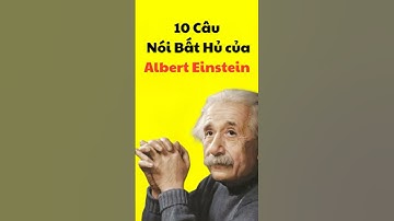 10 Câu Nói Của Albert Einstein Thay Đổi Cuộc Sống Của Bạn #baihoccuocsong