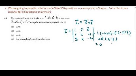 The position of a particle is given by r  (i  2 j  k) momentumP  (3i  4 j  2k).The angular mom