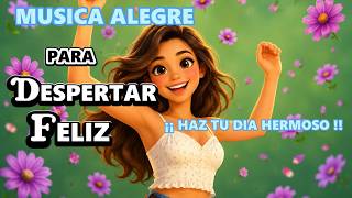 Happy and Positive Music to Wake Up Joyful and Make Your Day More Beautiful