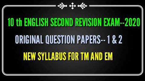 10 th ENGLISH SECOND REVISION EXAM--2020 ORIGINAL QUESTION PAPERS--1 & 2 NEW  SYLLABUS FOR TM AND EM
