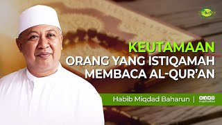 Keutamaan Orang Yang Istiqamah Membaca Al Quran // Habib Miqdad baharun