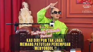 Too Pretty To Handle Podcast : EP 12 (PART 3) MEMANG PATUTLAH PEREMPUAN MENYONDOL! #estikamedispa