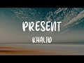 Khalid - Present (Lyrics)