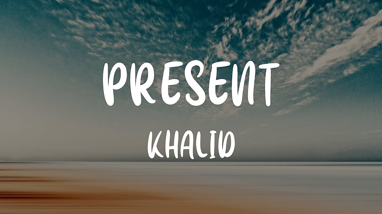 Khalid - Present (Lyrics)