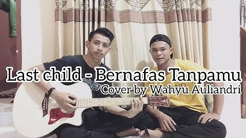 LAST CHILD - BERNAFAS TANPAMU / COVER (WAHYU AULIANDRI & KEVIN JUANDE)