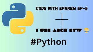 CODE WITH EPHREM EP-5  | Arch Linux  |  Python #python #coding #programming #archlinux